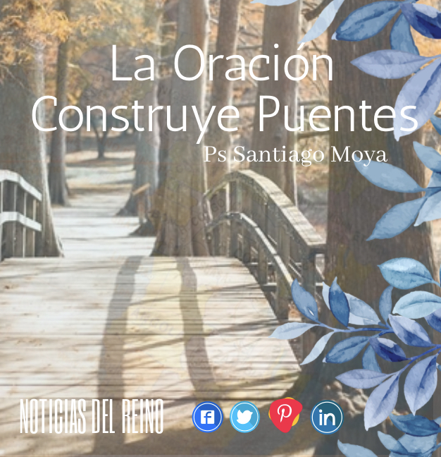 La Oración Construye Puentes. – Noticias del Reino