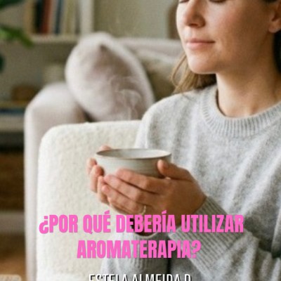 ¿POR QUÉ DEBERÍA UTILIZAR&nbsp;AROMATERAPIA?