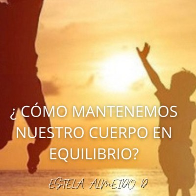 ¿CÓMO MANTENEMOS NUESTRO CUERPO EN&nbsp;EQUILIBRIO?