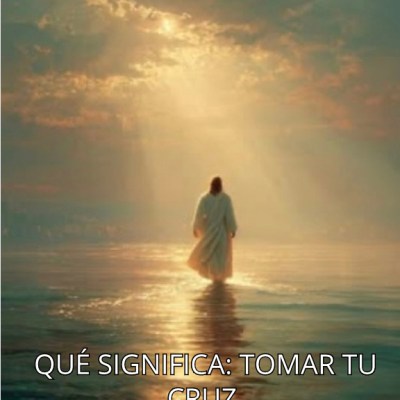 QUE SIGNIFICA: ¿ TOMAR TU CRUZ&nbsp;?